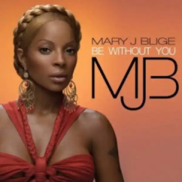 Mary J. Blige - Be Without You